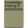 Knowledge Sharing In Professions door Alexander Styhre