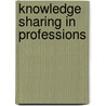 Knowledge Sharing In Professions by Alexander Styhre