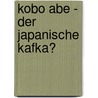 Kobo Abe - Der Japanische Kafka? door Angelika Zahn