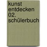 Kunst entdecken 02. Schülerbuch door Margit Schmidt
