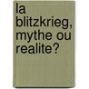La Blitzkrieg, Mythe Ou Realite? by Philippe Naud