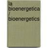 La bioenergetica / Bioenergetics door Alexander Lowen