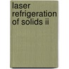 Laser Refrigeration Of Solids Ii door Richard I. Epstein
