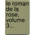 Le Roman De La Rose, Volume 3...