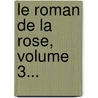 Le Roman De La Rose, Volume 3... door Guillaume de Lorris