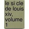 Le Si Cle De Louis Xiv, Volume 1 door Voltaire