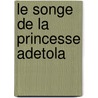 Le Songe De La Princesse Adetola by Olivier Latik