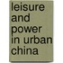 Leisure And Power In Urban China