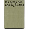 Les Actes Des Apã¯Â¿Â½Tres by Massachusetts Bible Society