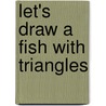 Let's Draw a Fish with Triangles door Kathy Kuhtz Campbell