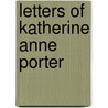 Letters Of Katherine Anne Porter door Isabel Bayley