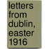 Letters from Dublin, Easter 1916