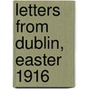 Letters from Dublin, Easter 1916 door Alfred Fannin