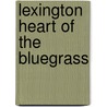 Lexington Heart Of The Bluegrass by John D. Wright
