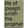 Life of Joseph Smith the Prophet door George Q. Cannon