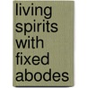 Living Spirits With Fixed Abodes by Mark Busse