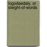 Logodaedaly, Or Sleight-Of-Words door Erzsebet Gilbert