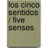 Los cinco sentidos / Five Senses