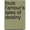 Louis L'amour's Tales of Destiny by Louis L'Amour