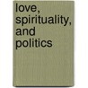 Love, Spirituality, And Politics door Billy W. Mitchell