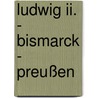 Ludwig Ii. - Bismarck - Preußen door Wilhelm Kaltenstadler