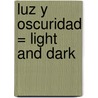 Luz y Oscuridad = Light and Dark door Angela Rovston