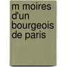 M Moires D'Un Bourgeois De Paris by Louis D.V. Ron