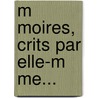 M Moires, Crits Par Elle-M Me... by Anne-Marie-Louise D. Montepensier