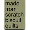 Made from Scratch Biscuit Quilts door Annis Clapp