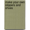 Make Your Own Slippers and Shoes door Anna-Marie D'Cruz