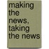 Making The News, Taking The News