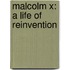 Malcolm X: A Life Of Reinvention