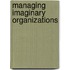 Managing Imaginary Organizations