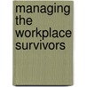 Managing The Workplace Survivors door Marvin R. Gottlieb