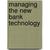 Managing the New Bank Technology door Marilyn R. Seymann