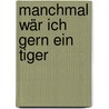 Manchmal wär ich gern ein Tiger door Erhard Dietl