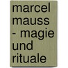 Marcel Mauss - Magie Und Rituale door Eva Scheller-Bötschi