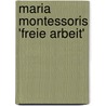 Maria Montessoris 'Freie Arbeit' door Karolina Wimmer