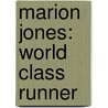 Marion Jones: World Class Runner door Heather Feldman