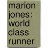 Marion Jones: World Class Runner by Heather Feldman