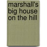 Marshall's Big House On The Hill door Shirley Schuster Grijalva