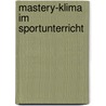Mastery-Klima Im Sportunterricht door Andreas Reinbott