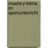 Mastery-Klima Im Sportunterricht by Andreas Reinbott