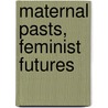 Maternal Pasts, Feminist Futures door Lynne Huffer