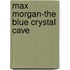 Max Morgan-The Blue Crystal Cave