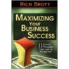 Maximizing Your Business Success by Rich Brott