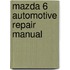 Mazda 6 Automotive Repair Manual