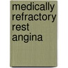 Medically Refractory Rest Angina by Douglas Morrison
