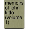 Memoirs Of John Kitto (Volume 1) door John Kitto