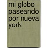 Mi Globo Paseando Por Nueva York door Robin Preiss Glasser
